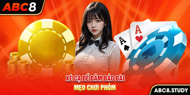 Xé cạ để đảm bảo bài - Mẹo chơi phỏm