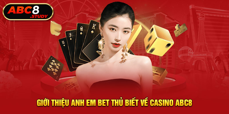 Giới thiệu anh em bet thủ biết về casino ABC8