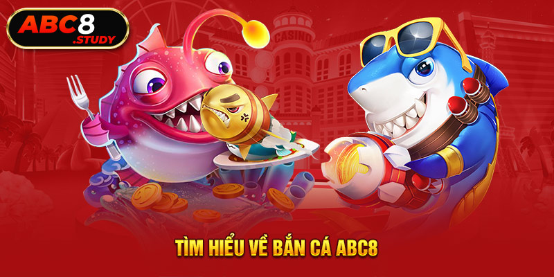 Tìm hiểu về bắn cá ABC8