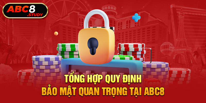 Tổng hợp quy định bảo mật quan trọng tại ABC8